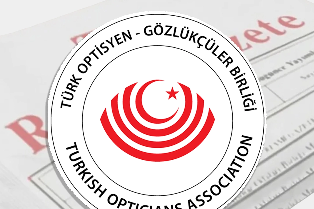 T&uuml;rk Optisyen-G&ouml;zl&uuml;k&ccedil;&uuml;ler Birliği i&ccedil;in yeni y&ouml;netmelik 'Resmi'leşti