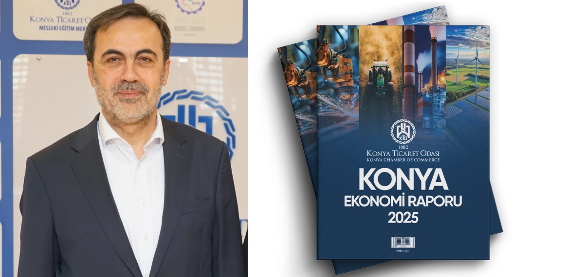 Konya Ticaret Odası, Konya Ekonomisinin G&ouml;r&uuml;n&uuml;m&uuml;n&uuml; ve Gelecek Hedeflerini İ&ccedil;eren Raporu Yayımladı